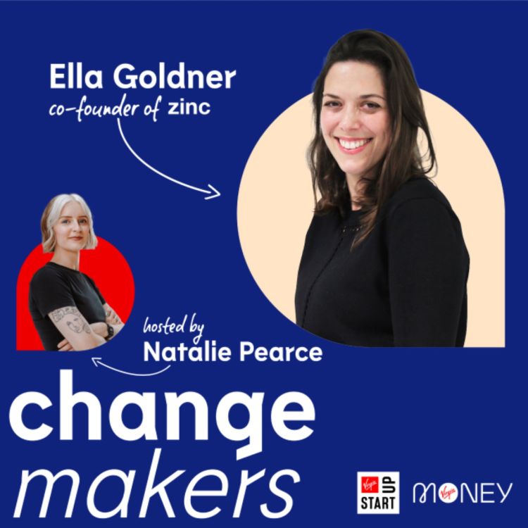 cover art for Changemakers: Ella Goldner, co-founder of Zinc VC