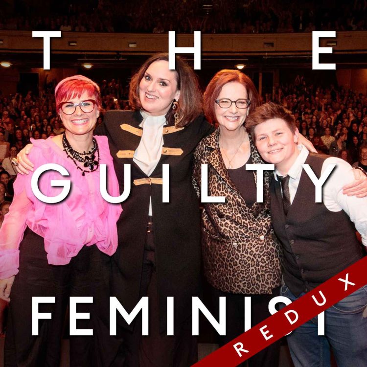 cover art for The Guilty Feminist Redux: Leadership with Cal Wilson and Julia Gillard and music from Grace Petrie