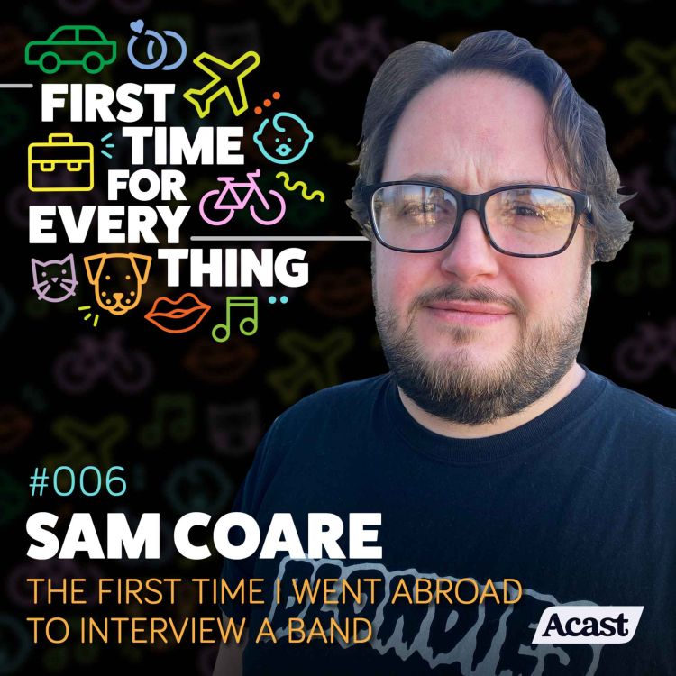 cover art for #006: First time I went abroad to interview a band w/ Sam Coare