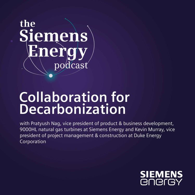 cover art for Collaboration for Decarbonization with Pratyush Nag of Siemens Energy and Kevin Murray of Duke Energy Corporation