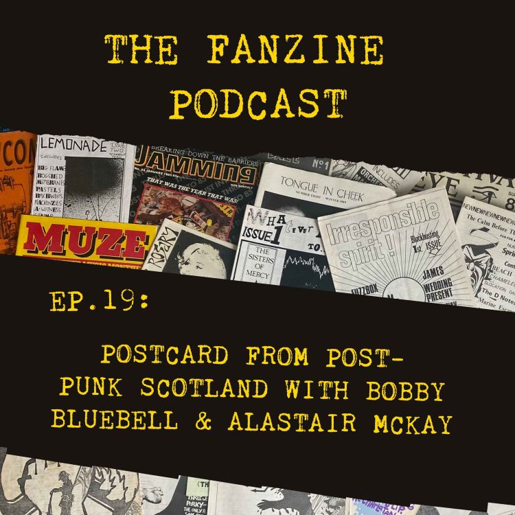 cover art for Ep. 19: Postcard from Post-Punk Scotland with Bobby Bluebell & Alastair McKay