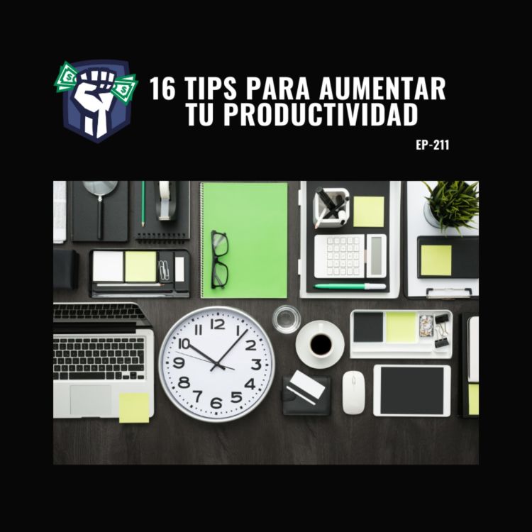 cover art for 16 Tips para Aumentar tu Productividad (Ep-211)