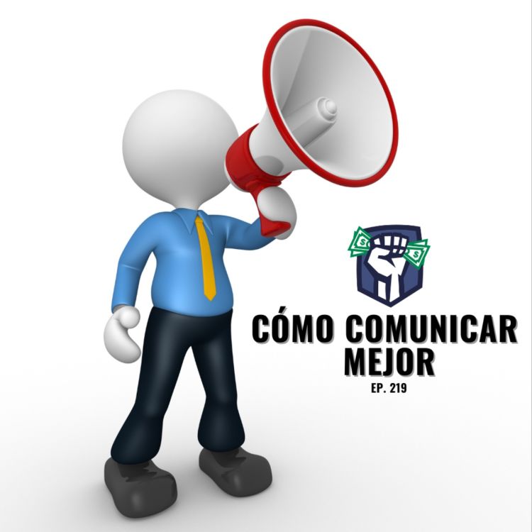 cover art for Cómo Comunicar Mejor (Ep-219)