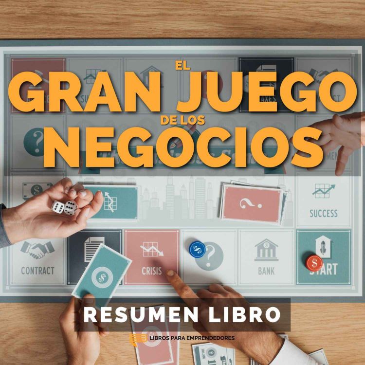 cover art for 📖 El Gran Juego de los Negocios - Un Resumen de Libros para Emprendedores