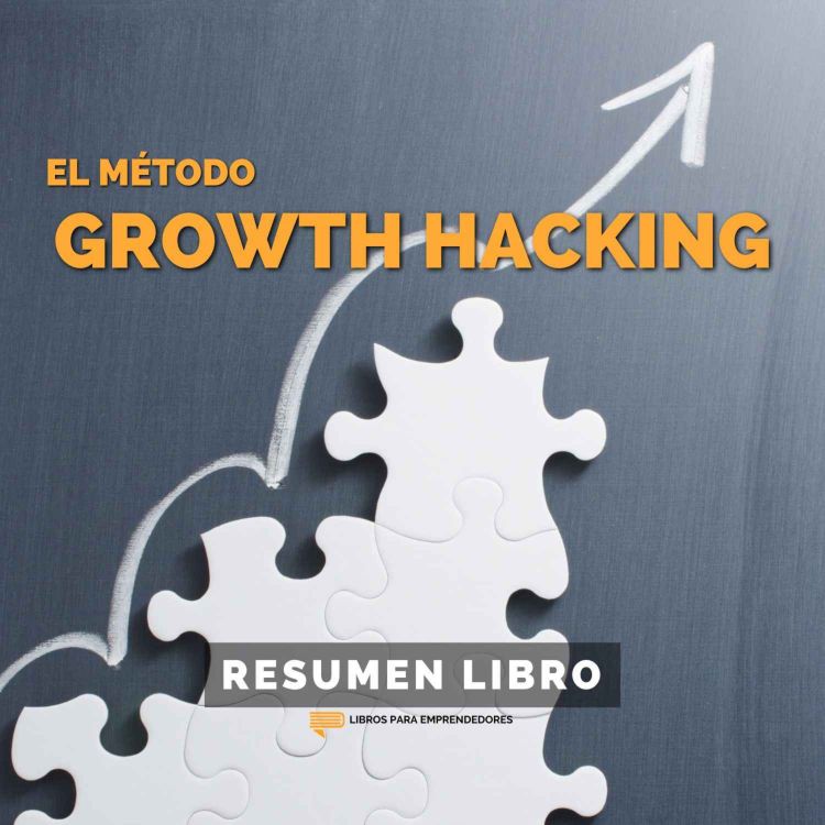 cover art for 📖 #319 El Método Hacking Growth - Un Resumen de Libros para Emprendedores