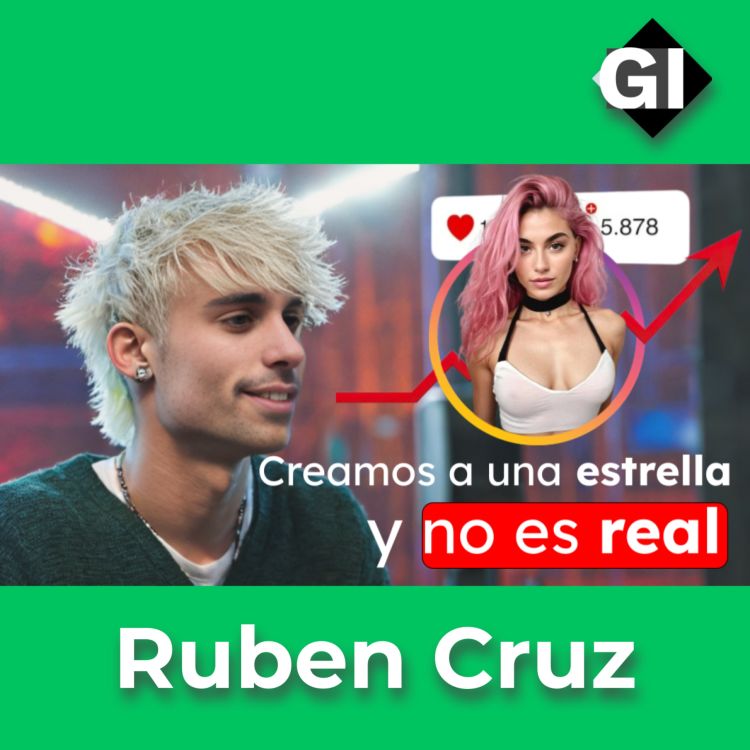 cover art for La influencer creada con IA está CONQUISTANDO el mundo | Ruben Cruz es su Creador | Episodio #162