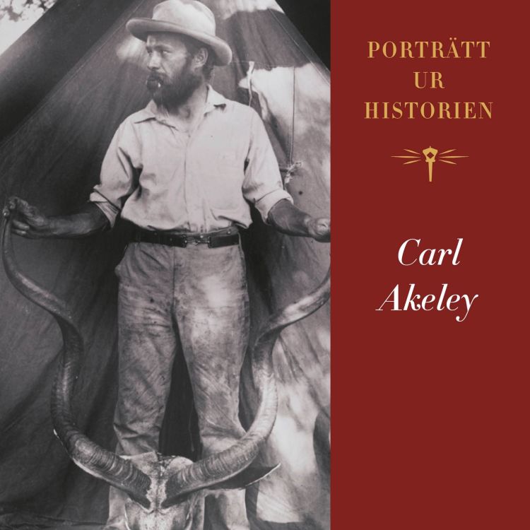 cover art for Porträtt ur historien: Carl Akeley