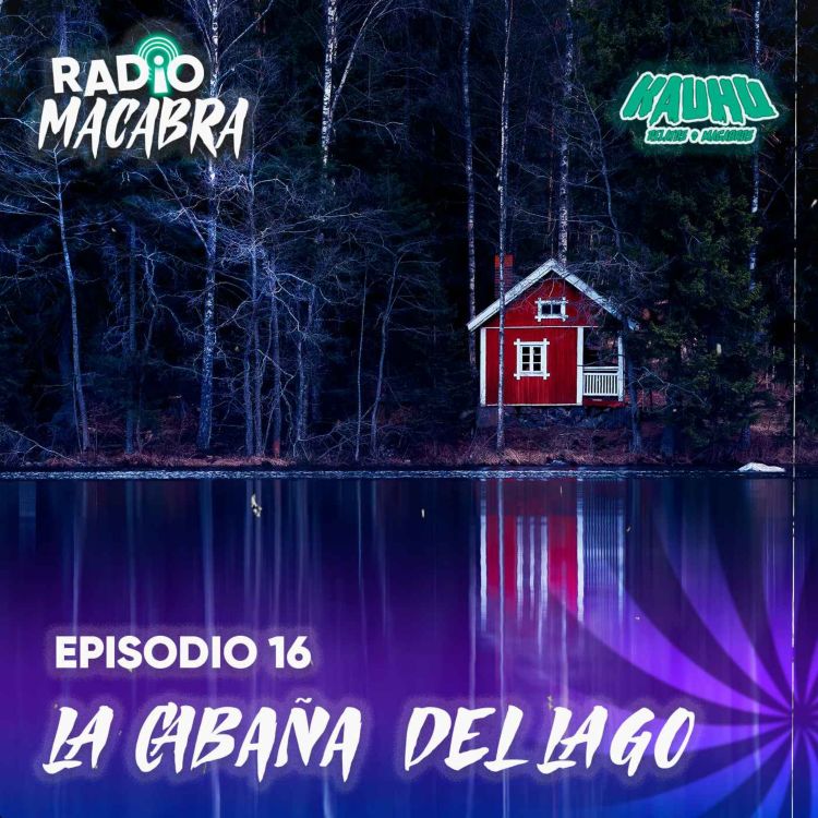 cover art for Radio Macabra #16: La Cabaña Del Lago