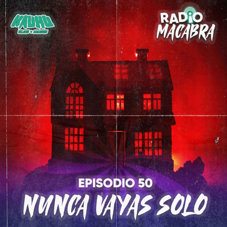 cover art for Radio Macabra #50: 3 Lugares Que No Debes Visitar Solo