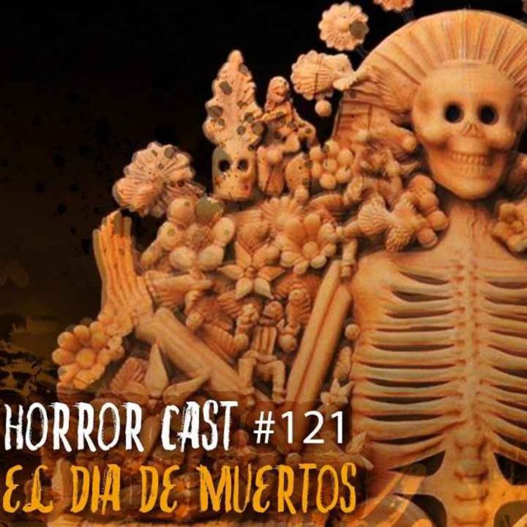 cover art for Horror Cast 121: El Día De Muertos