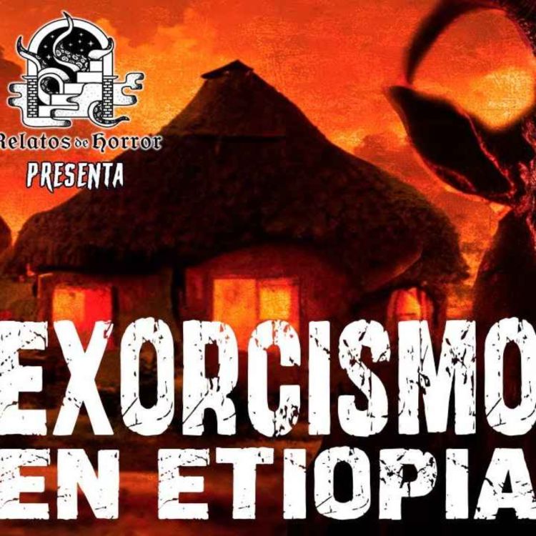 cover art for EL EXORCISMO EN ETIOPIA (Horror Cast 183)