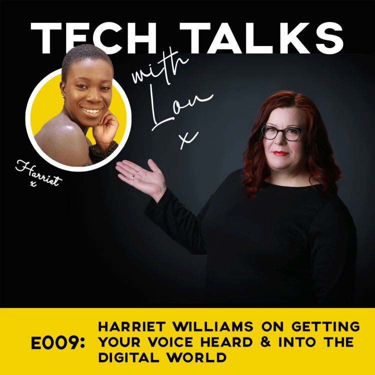 cover art for E009: Harriet Williams On getting your voice heard and into the digital world