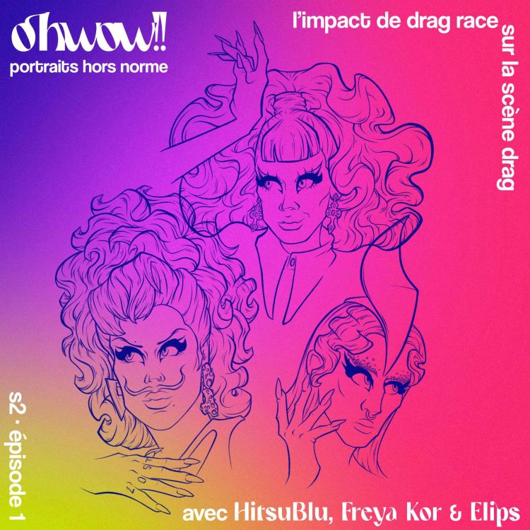 cover art for L'impact de Drag Race France sur la scène drag, avec Elips, Freya Kor et HitsuBlu