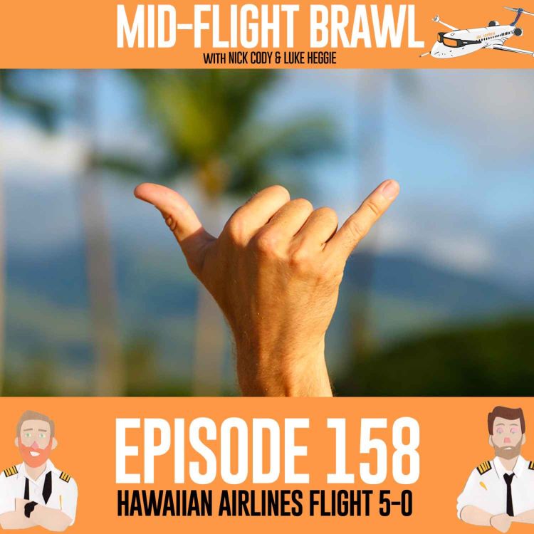 cover art for EPISODE 158 - HAWAIIAN AIRLINES FLIGHT 5-0