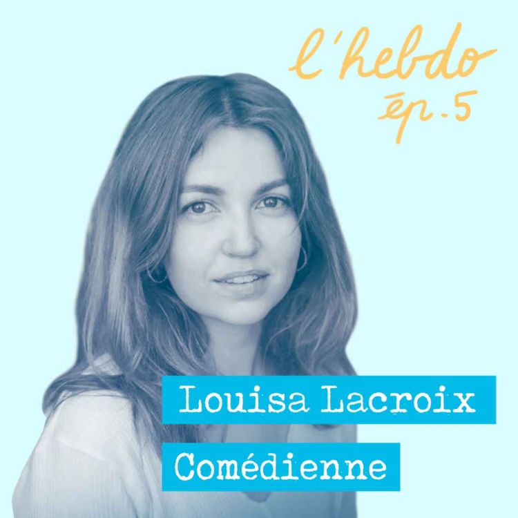 cover art for  Épisode 05 // Louisa Lacroix, comédienne