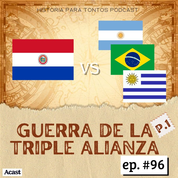 cover art for Guerra de la Triple Alianza - Historia para Tontos Podcast- Episodio #96