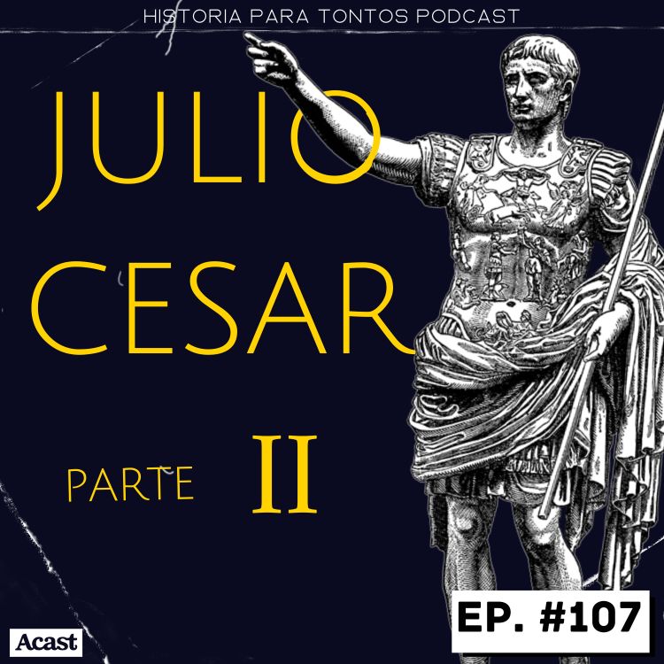 cover art for Julio Cesar  P.2 - Historia para tontos Podcast- Ep.#107