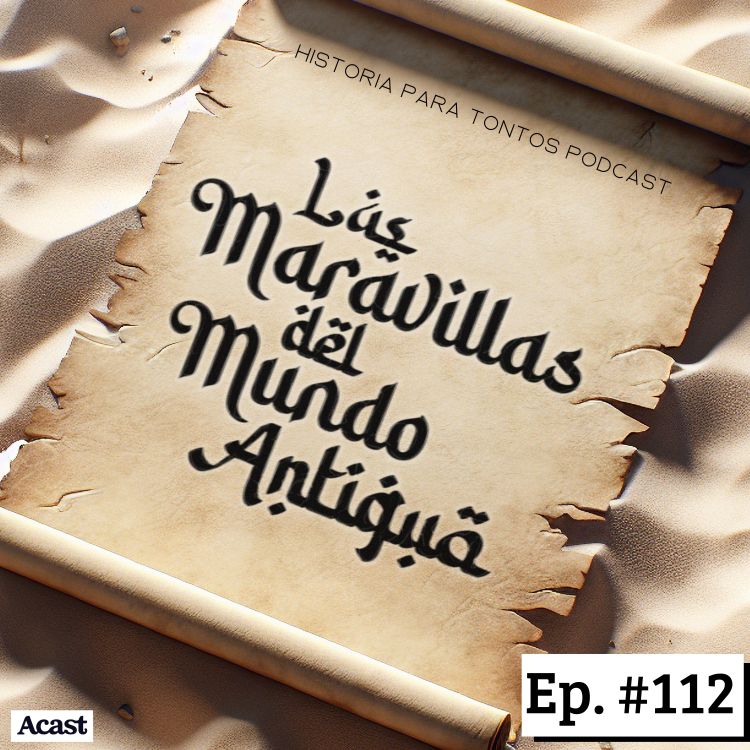 cover art for Las maravillas del mundo antiguo  - Historia para tontos Podcast - Episodio 112