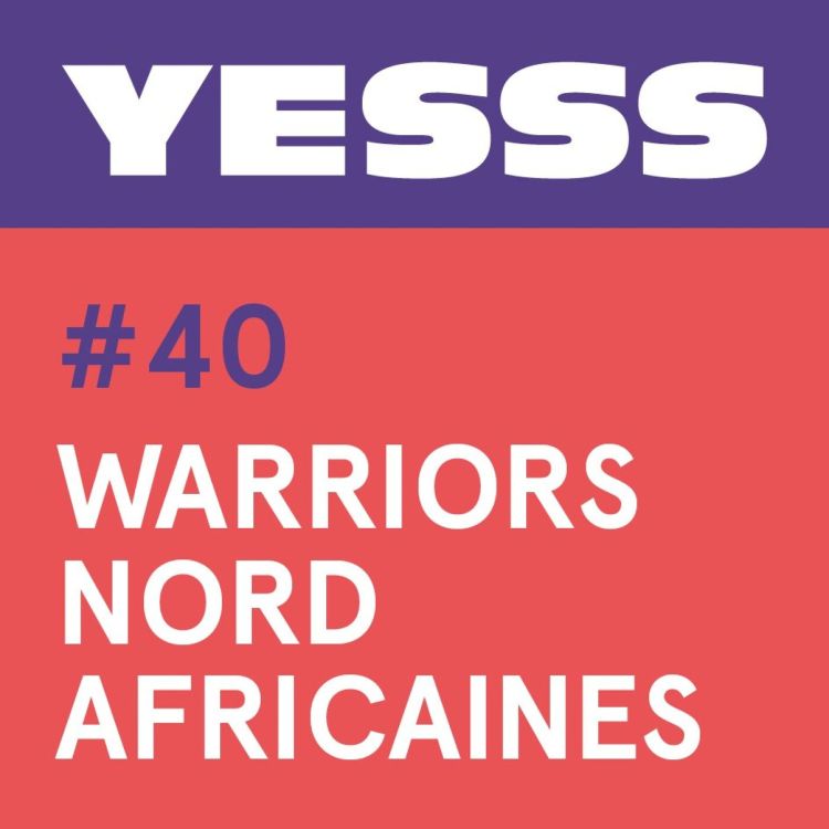 cover art for YESSS #40 (feat. Na3Na3) -  Warriors Nord Africaines