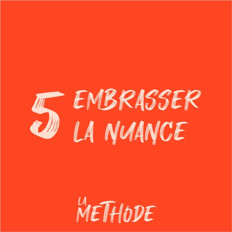 cover art for La Méthode 5/6 : Embrasser la nuance