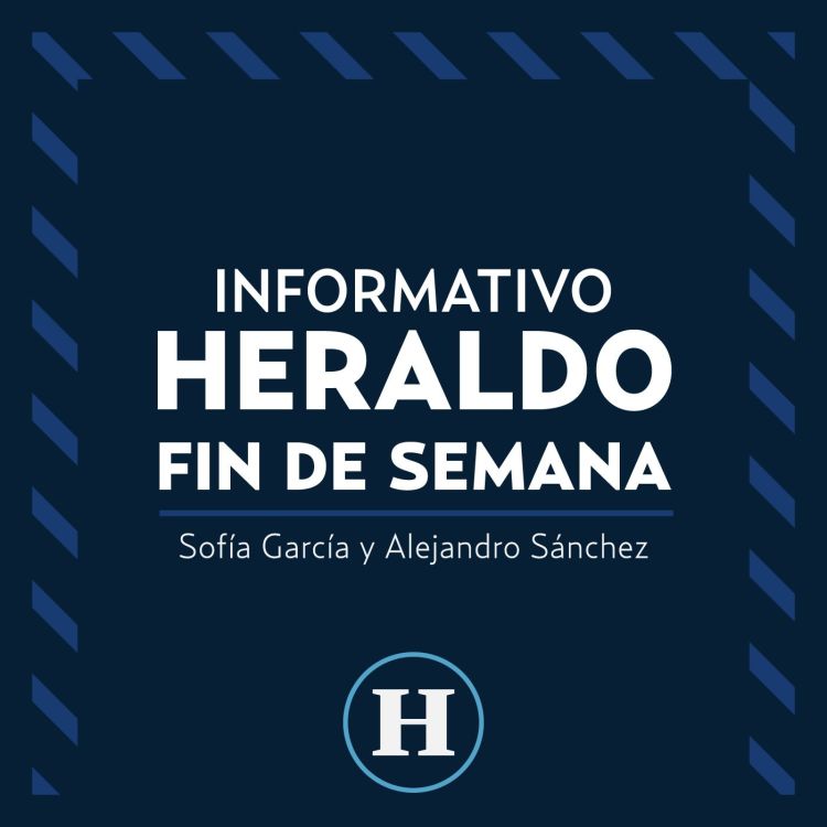 cover art for Informativo El Heraldo Fin de Semana. Programa completo domingo 17 de octubre de 2021