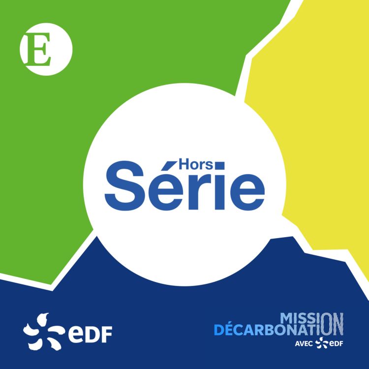 cover art for HORS-SERIE EDF - Réconcilier écologie et économie | 3/5 Mission Décarbonation