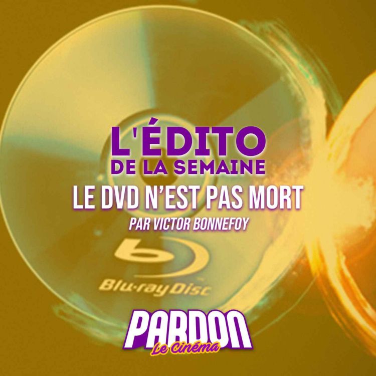 cover art for LE DVD N'EST PAS MORT (L'édito de la semaine)