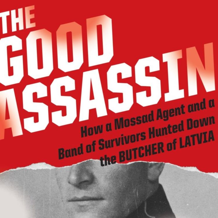 cover art for Mossad Sends In The Good Assassin to Catch The Butcher of Latvia with Author Stephan Talty