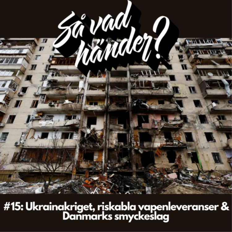 cover art for Så vad händer? #15: Ukrainakriget, riskabla vapenleveranser & Danmarks smyckeslag