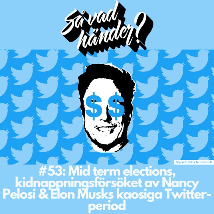 cover art for #53: Mid term elections, kidnappningsförsöket av Nancy Pelosi & Elon Musks kaosiga Twitter-period