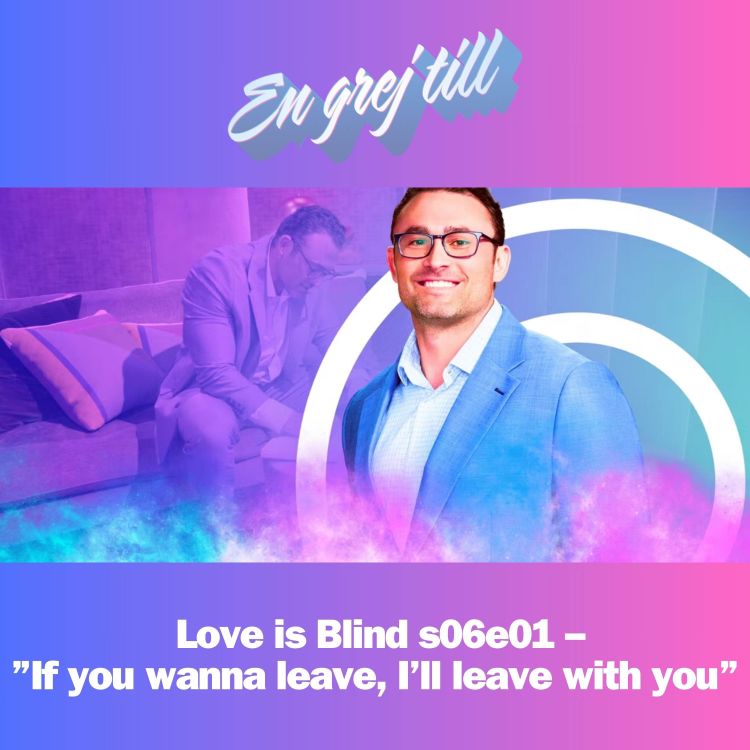 cover art for En grej till: Love is Blind s06e01 – ”If you wanna leave, I’ll leave with you”