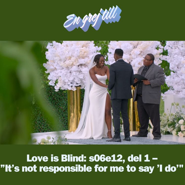 cover art for En grej till: Love is Blind: s06e12, del 1 – ”It’s not responsible for me to say ’I do’"