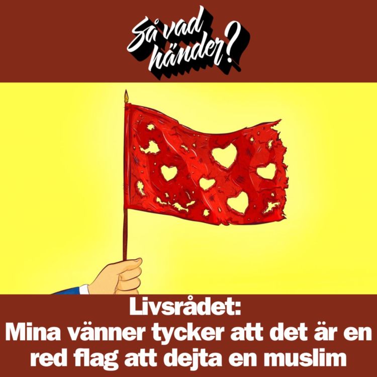 cover art for Livsrådet: Mina vänner tycker att det är en red flag att dejta en muslim