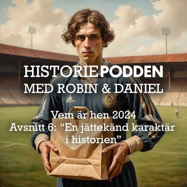 cover art for Vem är hen? Avsnitt 6: "En jättekänd karaktär i historien"