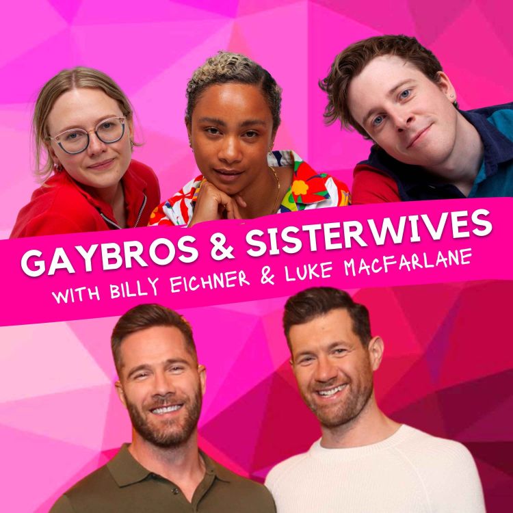 cover art for Gaybros & Sisterwives (w/ Billy Eichner & Luke Macfarlane)