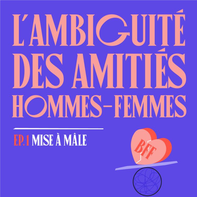 cover art for S01E01 - L'ambiguïté des amitiés hommes-femmes