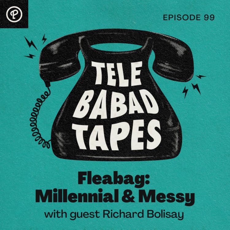 cover art for Episode 99: Fleabag (Millennial and Messy) with guest Richard Bolisay