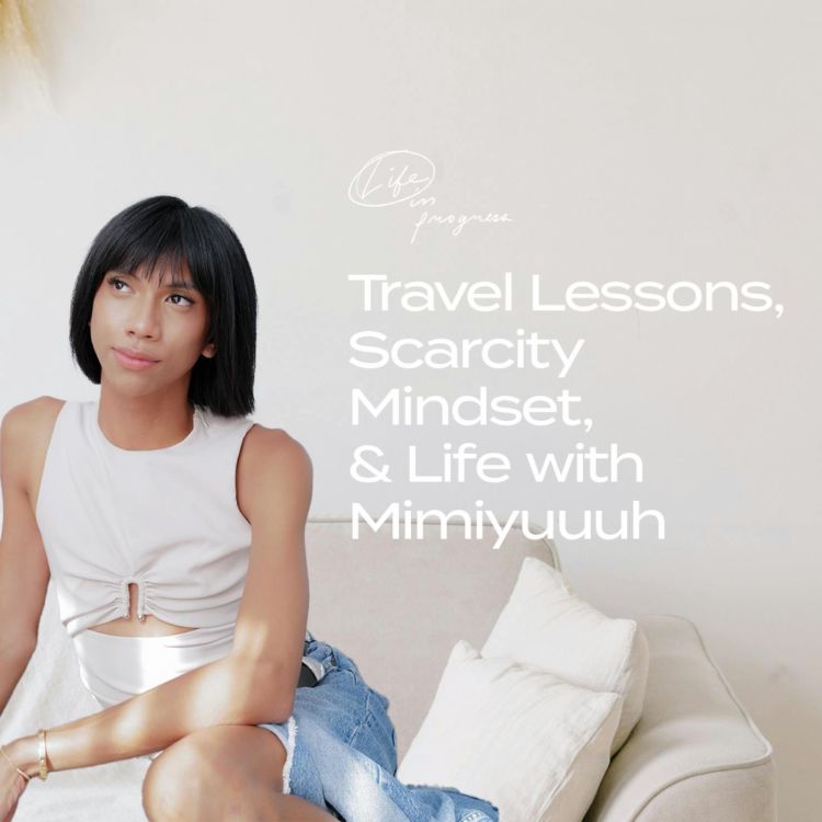 cover art for Travel Lessons, Scarcity Mindset, & Life with Mimiyuhhhh