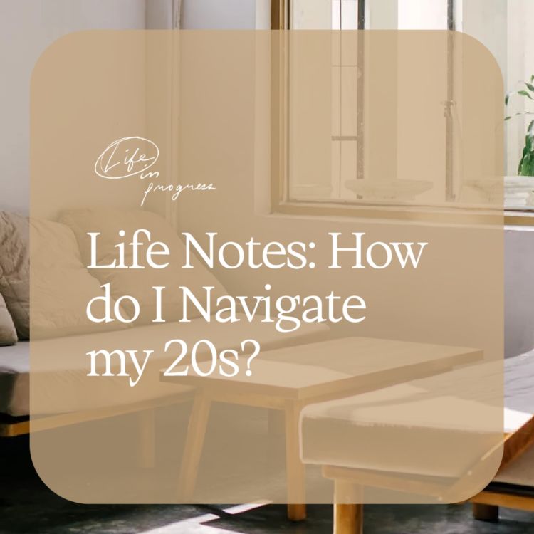 cover art for Life Notes: How do I Navigate my 20s?