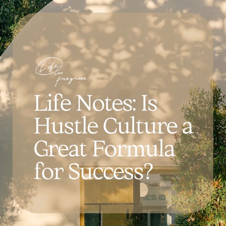 cover art for Life Notes: Is Hustle Culture a Great Formula for Success?