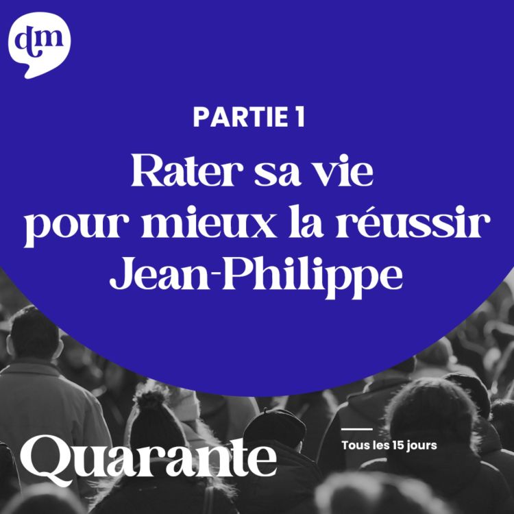 cover art for Rater sa vie pour mieux la réussir - Jean-Philippe - 1ère partie 