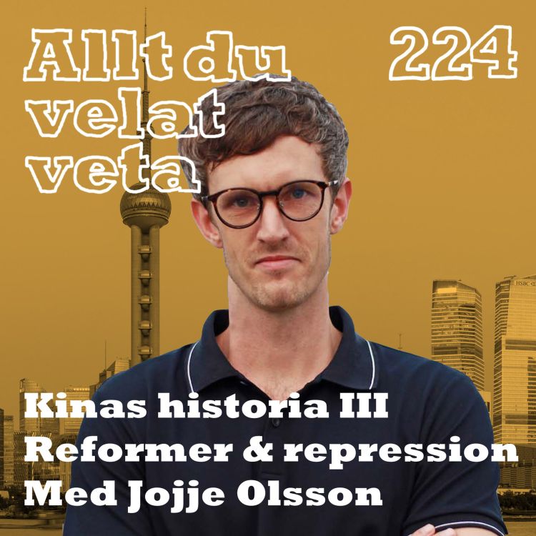 cover art for 224 Om Kina del III - reformer och repression - med Jojje Olsson