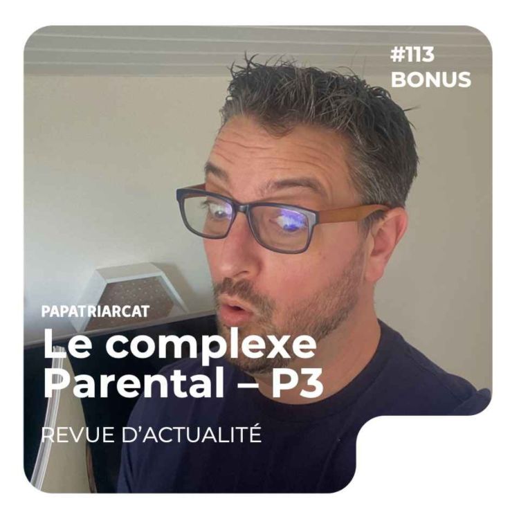 cover art for DECOUVERTE BONUS #113 - Le complexe parental - Partie 3 - Revue d'actualité