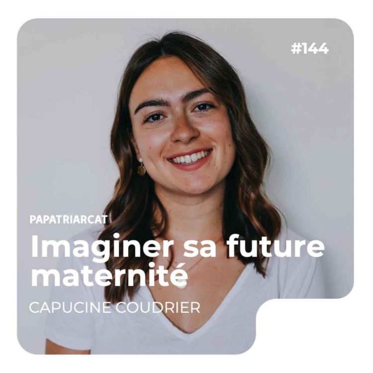 cover art for #144 - Imaginer sa future maternité - Capucine Coudrier