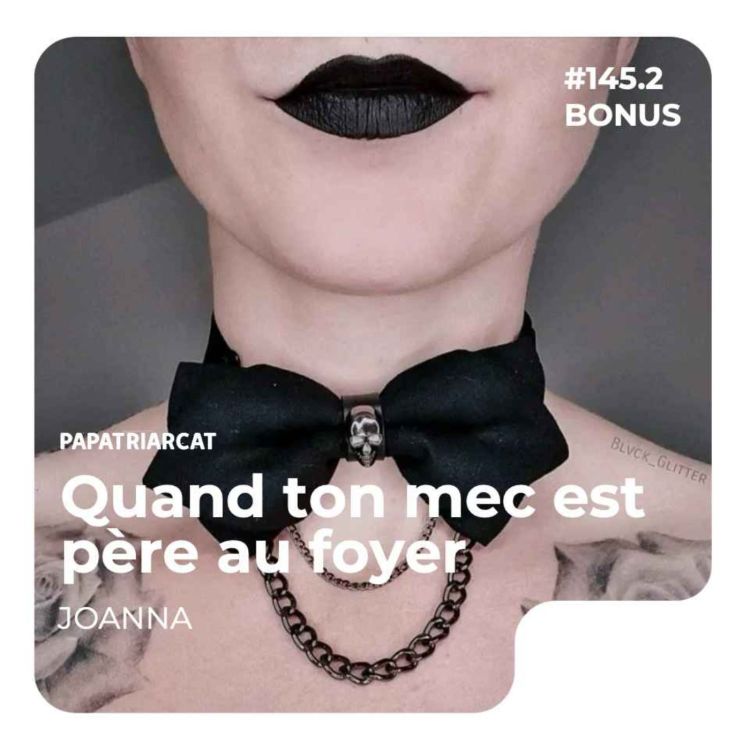 cover art for DÉCOUVERTE BONUS #145.2 -Quand ton mec est père au foyer - Joanna