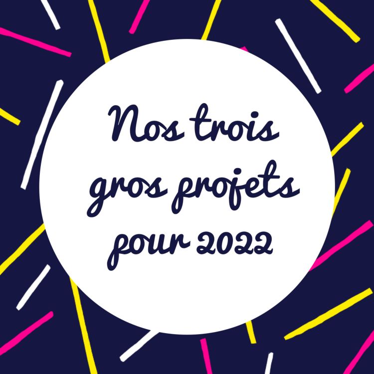 cover art for Je vous parle des 3 gros projets de 2022 !