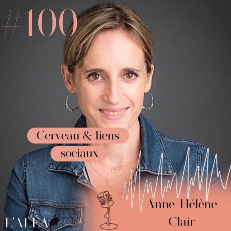 cover art for #100 3/3 Comment les liens sociaux impactent le cerveau et la santé mentale ? Avec Anne-Hélène Clair, Docteure en Neurosciences