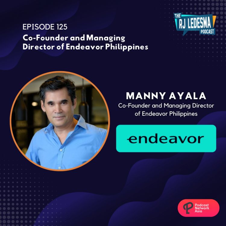 cover art for Ep. 125: Manny Ayala, Co-Founder and the Managing Director of Endeavor Philippines