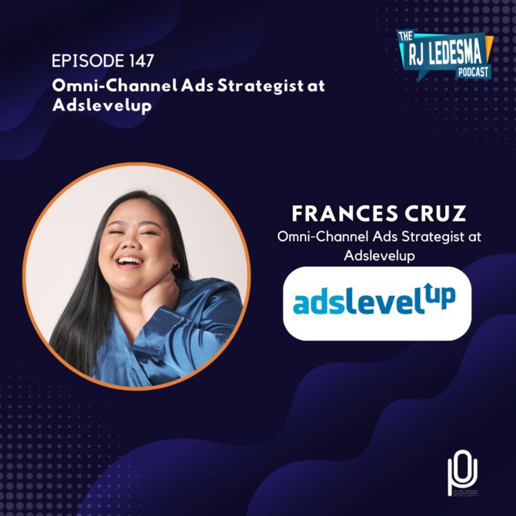 cover art for Ep. 147: Frances Cruz, Omni-Channel Ads Strategist at Adslevelup