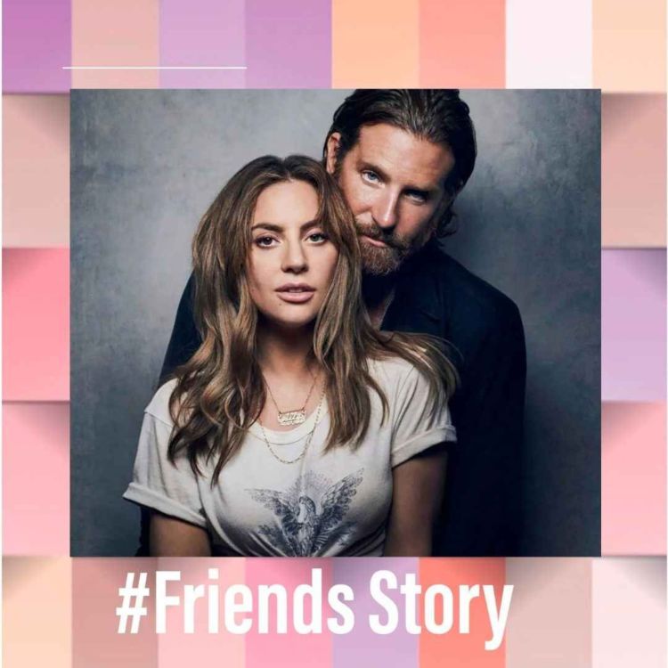 cover art for Friends Story - Lady Gaga & Bradley Cooper : La vie en rose 